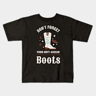 Don't Forget Your Butt-Kick In Boots Design Kids T-Shirt